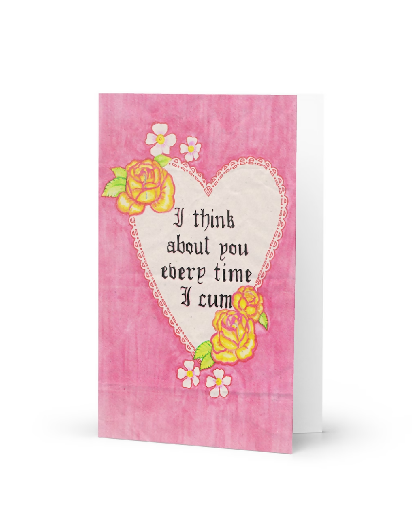 "I Think About You Every Time I Cum" Greeting Card