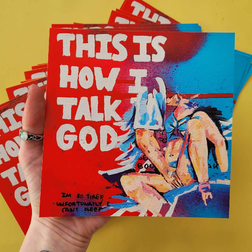 'This is how I talk to god' Painting print